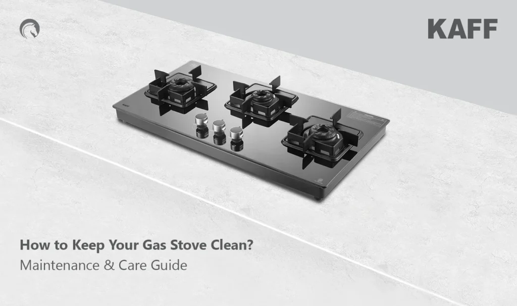 How To Keep Your Gas Stove Clean? Maintenance & Care Guide